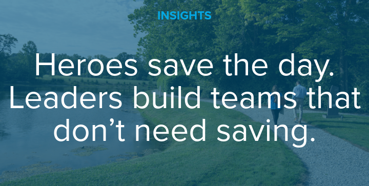 Insights-heros-save-leaders-build-teams Conscious Leadership - Before you can lead others well, you must learn to lead yourself — with awareness, intention, and integrity.